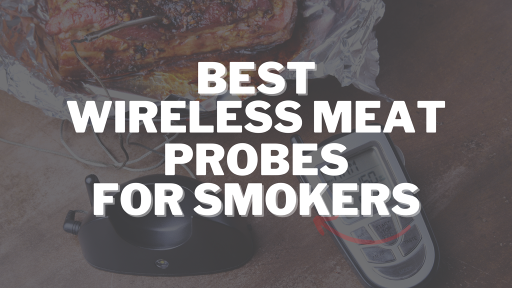 Best Wireless Meat Probes for Smokers